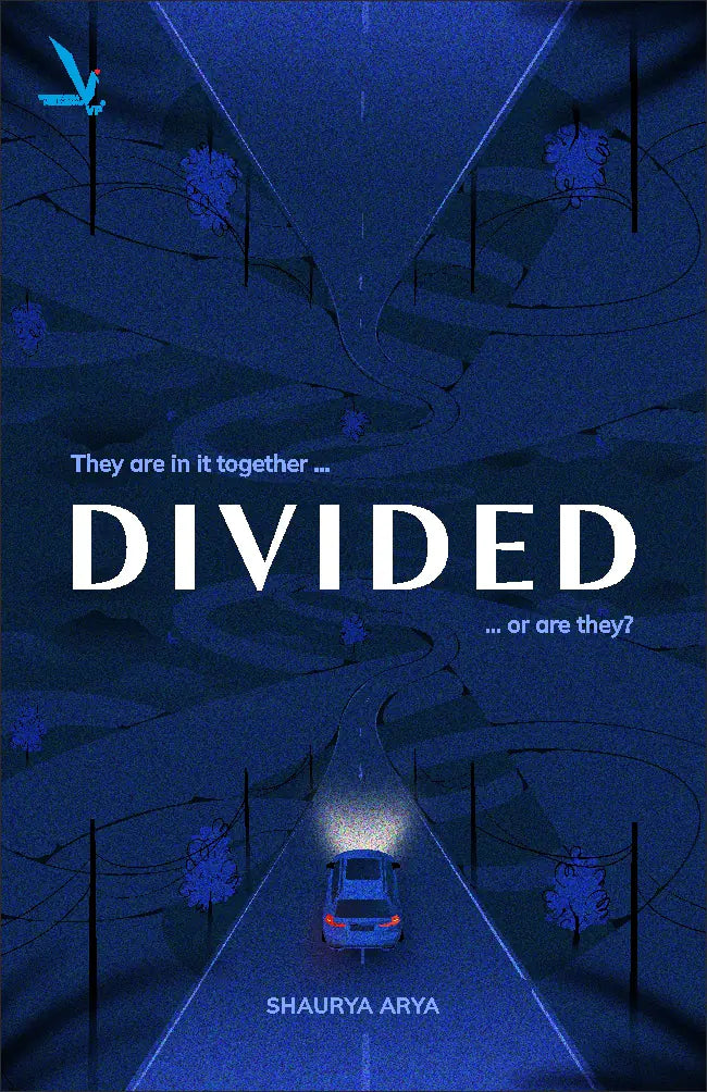 DIVIDED “They are in it together … or are they?” By Shaurya Arya