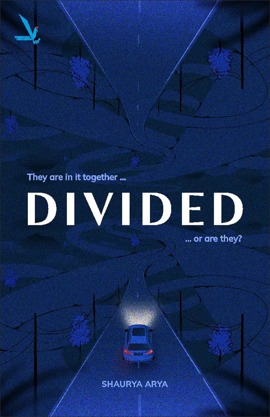 DIVIDED “They are in it together … or are they?” By Shaurya Arya