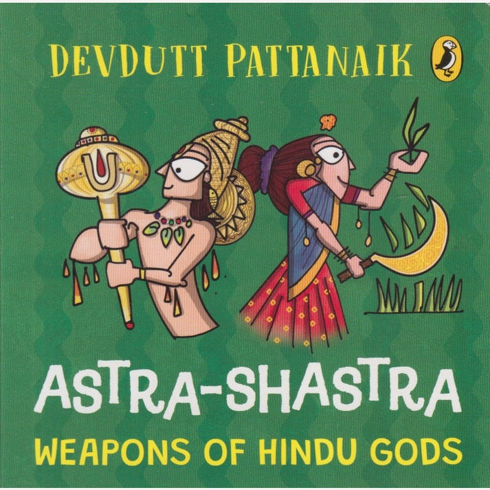 Astra-Shastra : Weapons Of Hindu Gods By Devdutt Pattanaik (English)