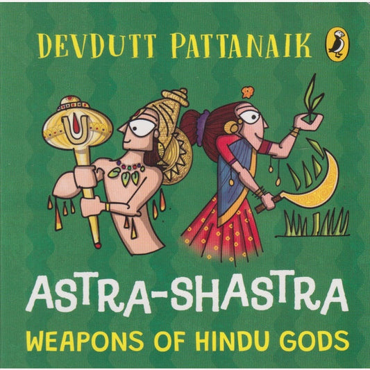 Astra-Shastra : Weapons Of Hindu Gods By Devdutt Pattanaik (English)