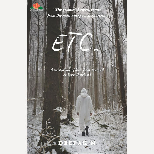 ETC.: A Tale of Love, Friendship, Faith, Betrayal and Retribution By Deepak M (English)
