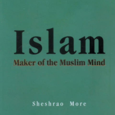 Islam Maker Of The Muslim Mind By Sheshrao More