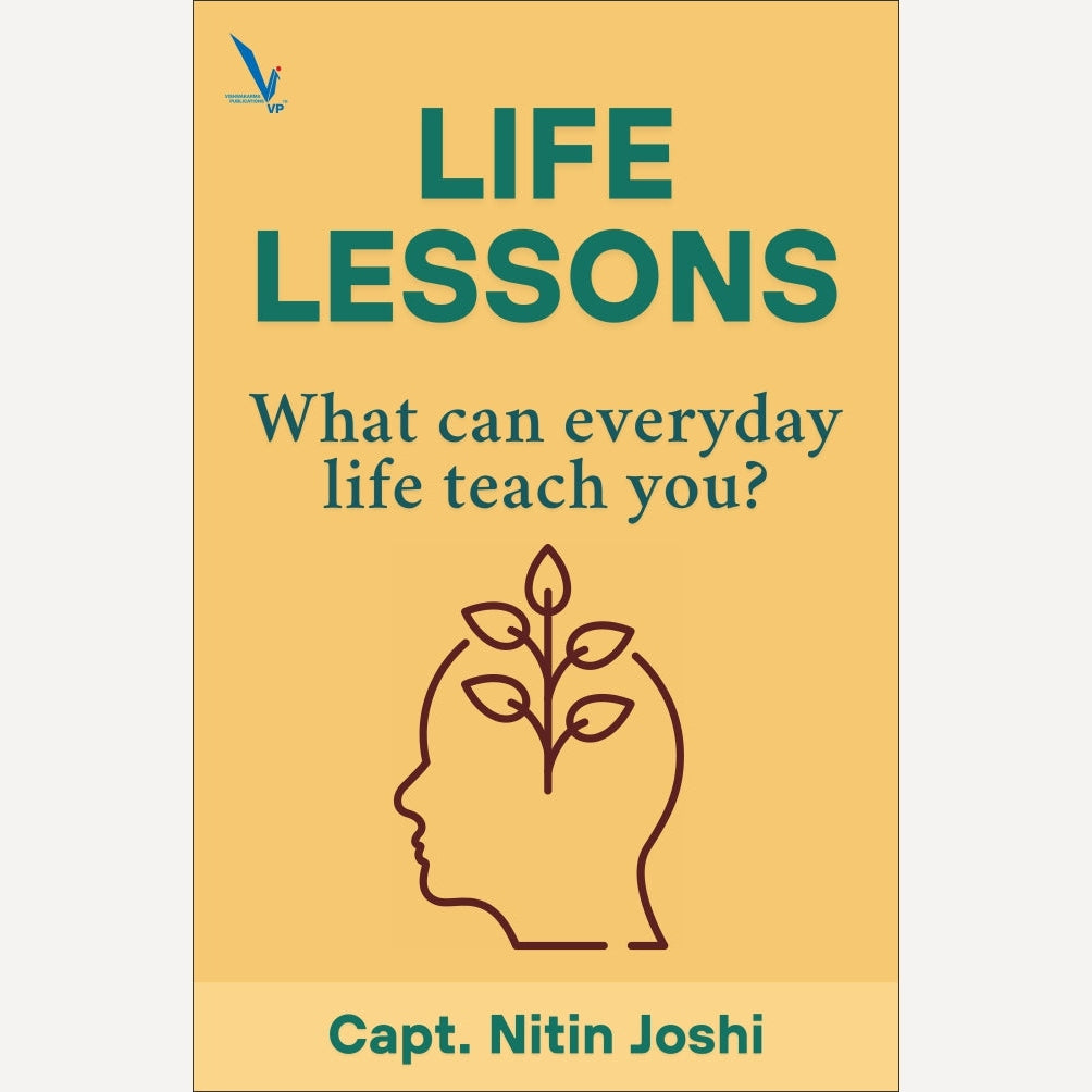 LIFE LESSONS – What can everyday life teach you? By Capt. Nitin Joshi