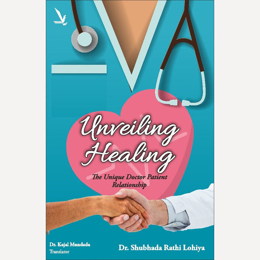 Unveiling Healing – The Unique Doctor Patient Relationship By Dr.Shubhada Rathi Lohiya (English)