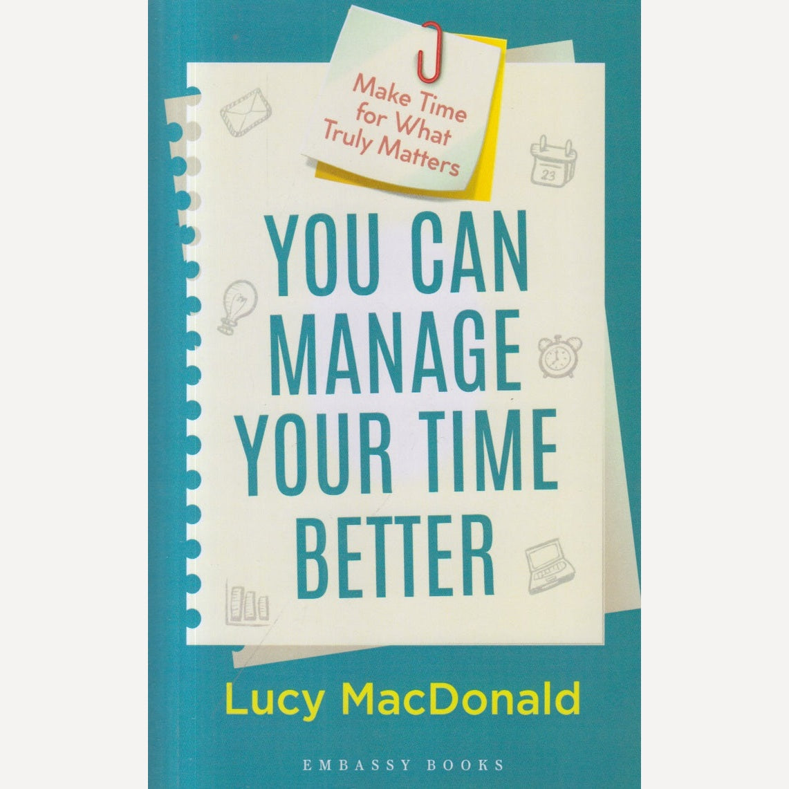 You Can Manage Your Time Better By Lucy Macdonald (English)