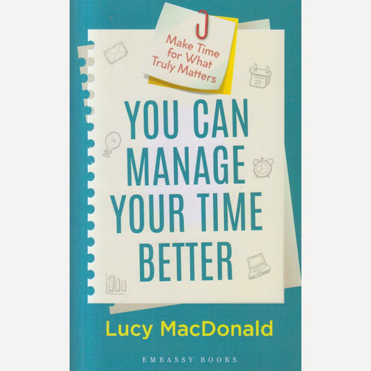 You Can Manage Your Time Better By Lucy Macdonald (English)